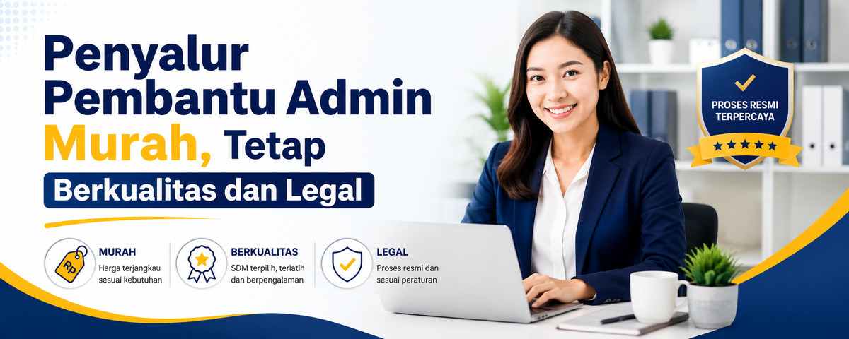 Penyalur Pembantu Admin Murah, Tetap Berkualitas dan Legal